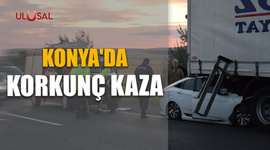 Konya'da korkunç kaza